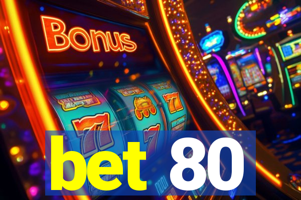 bet 80